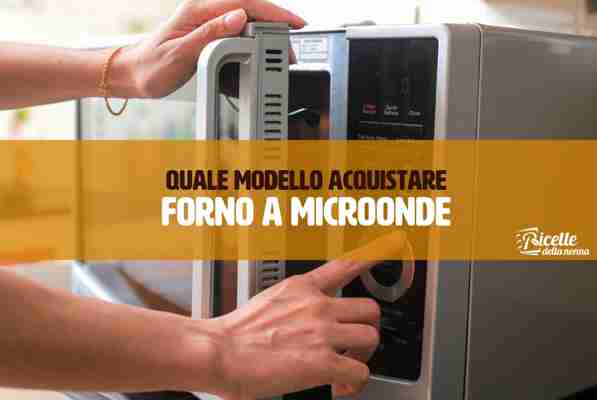 Come scegliere il forno a microonde migliore -