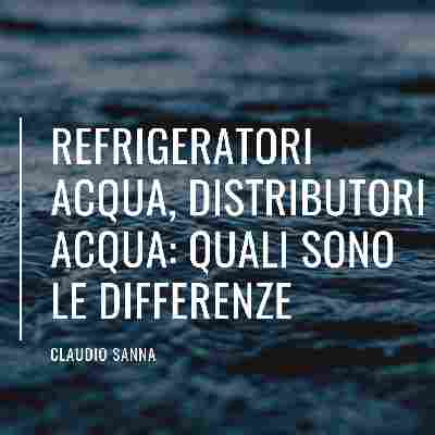 Refrigeratori acqua, distributori acqua: quali differenze