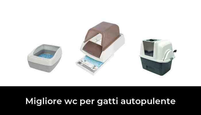 47 Migliore wc per gatti autopulente nel 2021: dopo 81 ore di ricerca