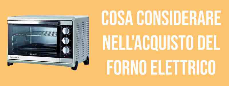 Cosa considerare nell’acquisto del forno elettrico