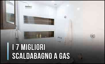 I 7 Migliori Scaldabagno a Gas (Esterno e Interno)